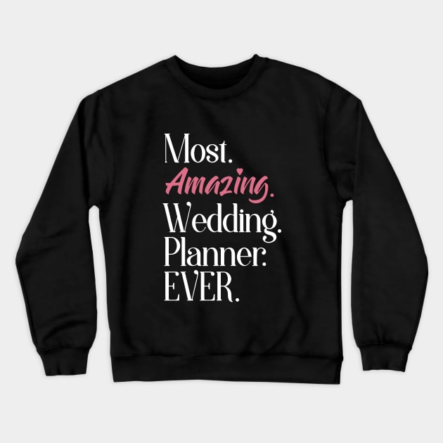 Most Amazing Wedding Planner Ever Wife T Shirts Crewneck Sweatshirt by dieukieu81